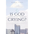 Is God Crying?: A Compelling End Time Message - Paperback