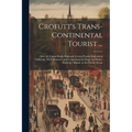 Crofutt's Trans-Continental Tourist ...: Over the Union Pacific Railroad, Central Pacific Railroad of California, Their Branches and Connections by St - Paperback