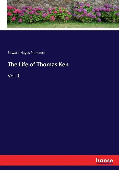 The Life of Thomas Ken: Vol. 1 - Paperback