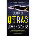 Seres de Otras Dimensiones: Encuentros con Misteriosos Seres y Entidades que Provienen de otra Dimensión - Paperback
