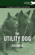 The Utility Dog Vol. II. - A Complete Anthology of the Breeds - Paperback