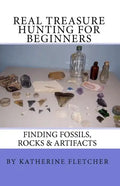 Real Treasure Hunting for Beginners: Finding Fossils, Rocks & Artifacts - Paperback