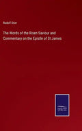 The Words of the Risen Saviour and Commentary on the Epistle of St James - Hardcover