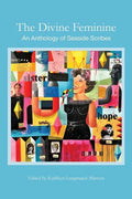 The Divine Feminine: An Anthology of Seaside Scribes - Paperback