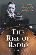 The Rise of Radio, from Marconi through the Golden Age - Paperback