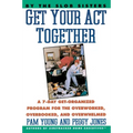 Get Your Act Together: 7-Day Get-Organized Program for the Overworked, Overbooked, and Overwhelmed, a - Paperback