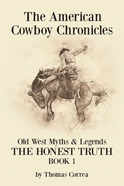 The American Cowboy Chronicles Old West Myths & Legends: The Honest Truth - Paperback