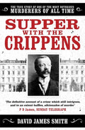 Supper with the Crippens: The True Story of One of the Most Notorious Murderers of All Time - Paperback