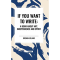 If You Want to Write: A Book about Art, Independence and Spirit - Hardcover