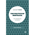 The Politics of Nostalgia: Class, Rootlessness and Decline - Paperback
