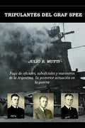 Tripulantes del Graf Spee: Fuga de oficiales, suboficiales y marineros de la Argentina. Su posterior actuación en la guerra - Paperback