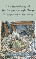 The Adventures of Austin the Cornish Miner Book Two: The Morgawr and the Bad Knockers - Paperback