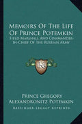 Memoirs of the Life of Prince Potemkin: Field Marshall and Commander-In-Chief of the Russian Army - Paperback