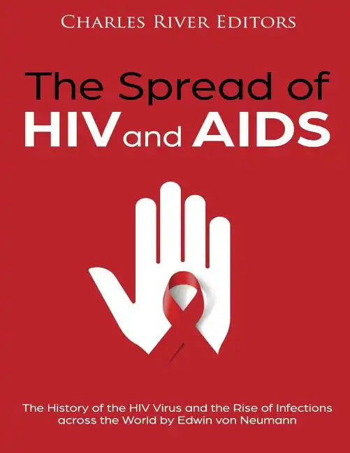 The Spread of HIV and AIDS: The History of the HIV Virus and the Rise of Infections across the World - Paperback