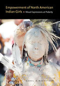 Empowerment of North American Indian Girls: Ritual Expressions at Puberty - Hardcover