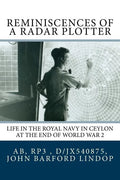 Reminiscences of a Radar Plotter: Life in the Royal Navy in Ceylon at the end of World War 2 - Paperback