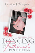 Dancing In My Tattered Pink Dress: Grief, Guts & Glory - Paperback
