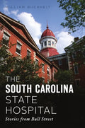 The South Carolina State Hospital: Stories from Bull Street - Paperback