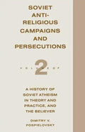 Soviet Antireligious Campaigns and Persecutions: Volume 2 of a History of Soviet Atheism in Theory and Practice and the Believer - Paperback