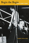 Begin the Begin: R.E.M.'s Early Years - Paperback
