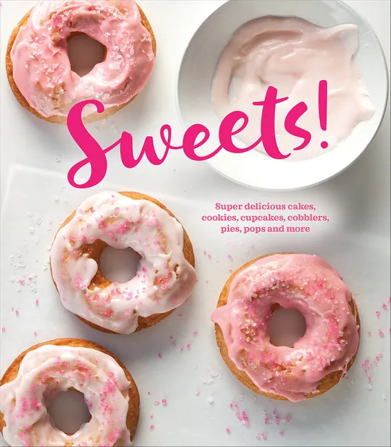 Sweets!: Super Delicious Cakes, Cookies, Cupcakes, Cobblers, Pies, Pops and More - Hardcover
