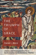 The Triumph of Grace: Literary and Theological Studies in Deuteronomy and Deuteronomic Themes - Hardcover