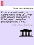 Exploration and Hunting in Central Africa, 1895-96 ... With eight full-page illustrations by C. Whymper, twenty-five photographs and a map. - Paperback