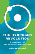 The Hydrogen Revolution: A Blueprint for the Future of Clean Energy - Hardcover