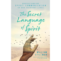 The Secret Language of Spirit: Understanding Spirit Communication in Our Everyday Lives - Paperback