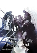 Beyond the Four Walls: The Rising Ministry and Spirituality of Hip-hop - Hardcover