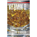 Vitamin D: The Miracle Treatment for Nearly Every Disease and Health Issue - Hardcover