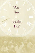 Any Time is Trinidad Time: Social Meanings and Temporal Consciousness - Paperback
