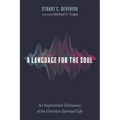 A Language for the Soul: An Experiential Dictionary of the Christian Spiritual Life - Paperback
