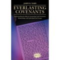 Everlasting Covenants: Understanding the Bible by Examining God's Permanent Relationships with Individuals and Groups - Hardcover