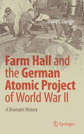 Farm Hall and the German Atomic Project of World War II: A Dramatic History - Hardcover