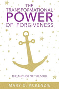 The Transformational Power of Forgiveness: The Anchor of the Soul - Paperback