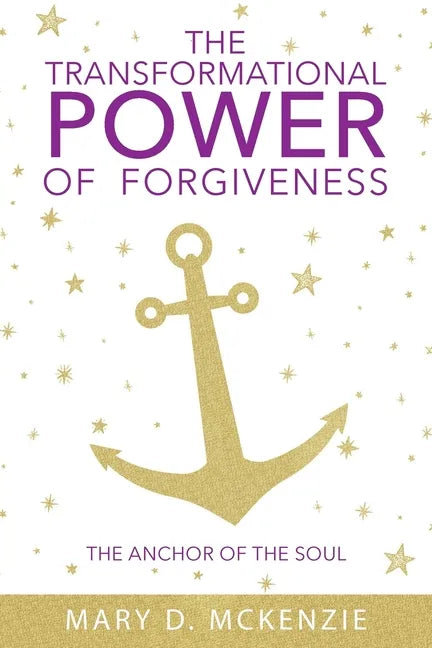 The Transformational Power of Forgiveness: The Anchor of the Soul - Paperback