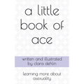 A Little Book of Ace: learning more about asexuality - Paperback