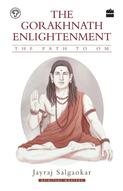 The Gorakhnath Enlightenment: The Path to Om - Paperback