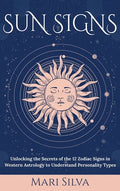Sun Signs: Unlocking the Secrets of the 12 Zodiac Signs in Western Astrology to Understand Personality Types - Hardcover