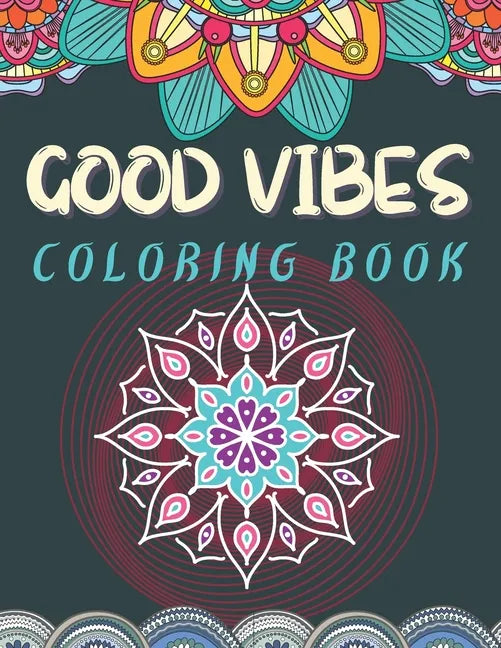 Good Vibes Coloring Book: Trippie, Hippy and Psychedelic Coloring experience Positive and Peaceful coloring activity Good Vibes Activity - Paperback