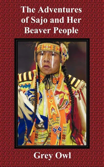 The Adventures of Sajo and Her Beaver People - Hardcover