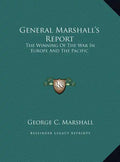 General Marshall's Report: The Winning Of The War In Europe And The Pacific - Hardcover