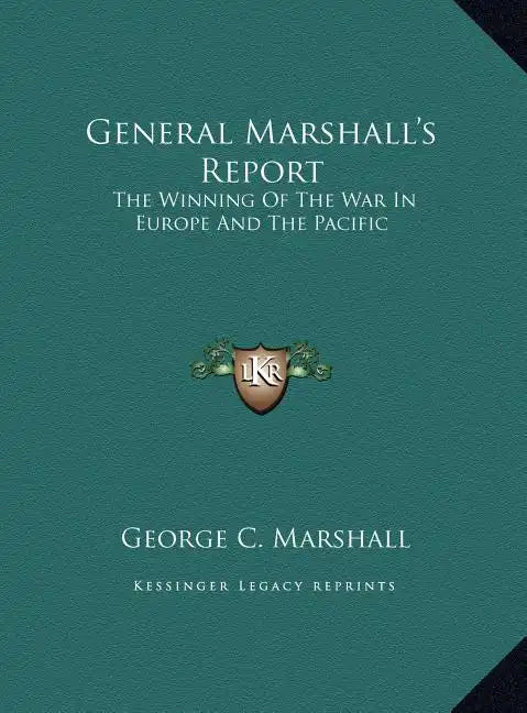 General Marshall's Report: The Winning Of The War In Europe And The Pacific - Hardcover