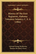 History Of The First Regiment, Alabama Volunteer Infantry, C. S. A (1904) - Paperback