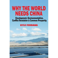 Why the World Needs China: Development, Environmentalism, Conflict Resolution & Common Prosperity - Paperback