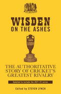 Wisden on the Ashes: The Authoritative Story of Cricket's Greatest Rivalry - Hardcover