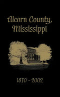 Alcorn County, Mississippi: 1870-2002 - Paperback