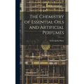 The Chemistry of Essential Oils and Artificial Perfumes - Hardcover