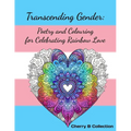 Transcending Gender: Poetry and Colouring for Celebrating Rainbow Love, Transgender LGBTQ+ Gifts - Paperback